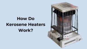 How Do Kerosene Heaters Work