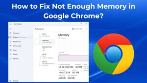 How to Fix Not Enough Memory in google chrome