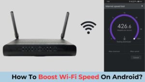 How To Boost Wi-Fi Speed On Android
