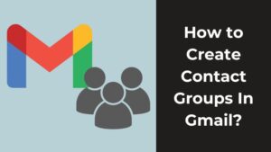 How to Create Contact Groups in Gmail