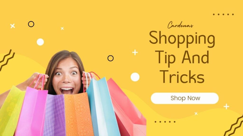 Cardenas Shopping Tips and Tricks