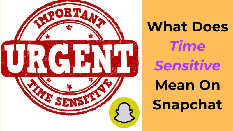 What Does Time Sensitive Mean On Snapchat