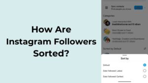 How Are Instagram Followers Sorted