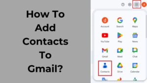 How To Add Contacts To Gmail