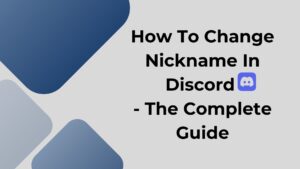 How To Change Nickname In Discord - The Complete Guide