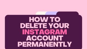 How To Delete Your Instagram Account Permanently