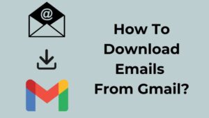 How To Download Emails From Gmail