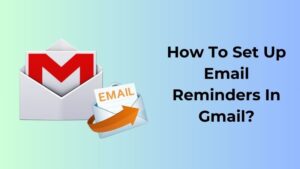 How To Set Up Email Reminders In Gmail