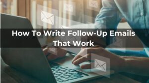 How To Write Follow-Up Emails That Work