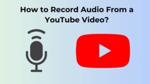 How to Record Audio From a YouTube Video