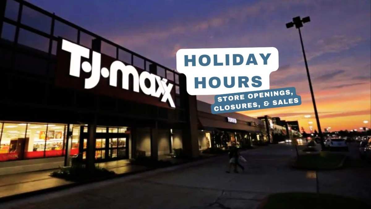 TJ Maxx Holiday Hours 2024 Store Openings, Closures, & Sales
