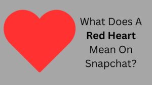 What Does A Red Heart Mean On Snapchat (1)