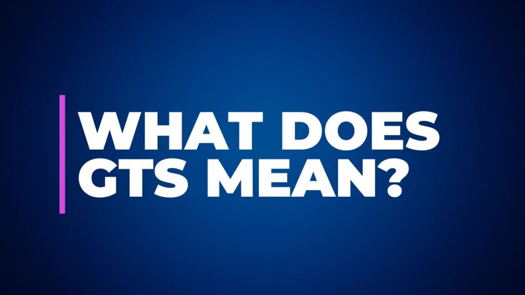 GTS Meaning Texting, Messaging, And Online Lingo Explained