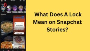 What Does Lock Mean on Snapchat Stories
