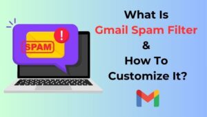 What Is Gmail Spam Filter & How To Customize It